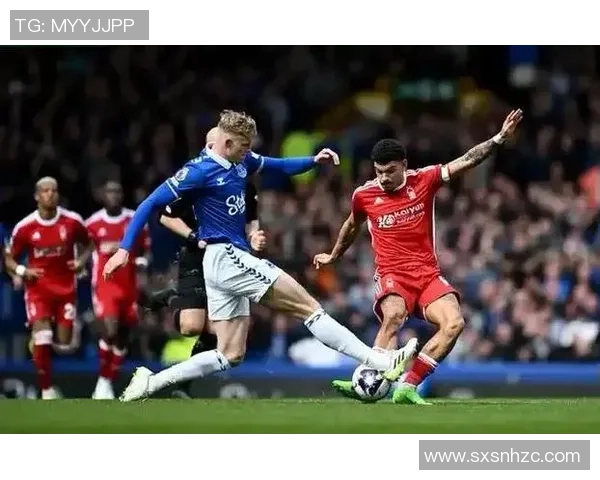 英超保级大战即将上演埃弗顿与诺丁汉森林争夺生死积分